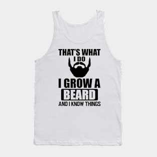 Beard - That' what I do I grow a beard and I know things Tank Top